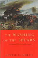 The Washing Of The Spears : The Rise and Fall of the Zulu Nation Under Shaka and its Fall in the Zulu War of 1879-9780712661058