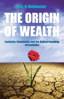 The Origin Of Wealth : Evolution, Complexity, and the Radical Remaking of Economics-9780712676618