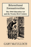Educational Reconstruction : The 1944 Education Act and the Twenty-first Century-9780713040197