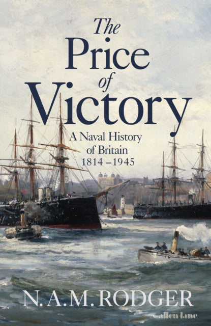 The Price of Victory : A Naval History of Britain: 1814 - 1945-9780713994124