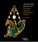 A Rothschild Renaissance : Treasures from the Waddesdon Bequest-9780714123455