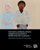 Ancestors, Artefacts, Empire : Indigenous Australia in British and Irish Museums-9780714124902