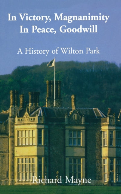 In Victory, Magnanimity, in Peace, Goodwill : A History of Wilton Park-9780714654331