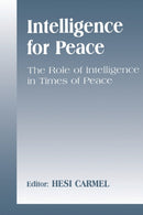 Intelligence for Peace : The Role of Intelligence in Times of Peace-9780714680095