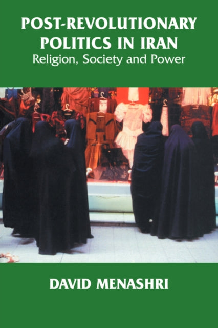 Post-Revolutionary Politics in Iran : Religion, Society and Power-9780714681214