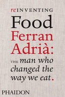 Reinventing Food : Ferran Adria, The Man Who Changed The Way We Eat-9780714859057