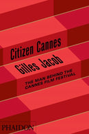Citizen Cannes : The Man behind the Cannes Film Festival-9780714861906