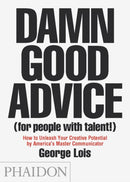 Damn Good Advice (For People with Talent!) : How To Unleash Your Creative Potential by America's Master Communicator-9780714863481