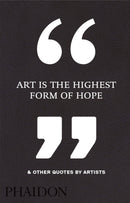 Art Is the Highest Form of Hope & Other Quotes by Artists-9780714872438
