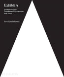 Exhibit A : Exhibitions that Transformed Architecture, 1948-2000-9780714875170