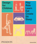 Design for Children : Play, Ride, Learn, Eat, Create, Sit, Sleep-9780714875194