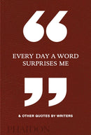 Every Day a Word Surprises Me & Other Quotes by Writers-9780714875811