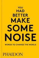 You Had Better Make Some Noise : Words to Change the World-9780714876733