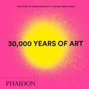 30,000 Years of Art : The Story of Human Creativity across Time and Space-9780714877297