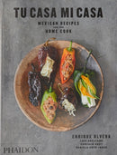 Tu Casa Mi Casa : Mexican Recipes for the Home Cook-9780714878058