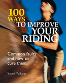 100 Ways to Improve Your Riding : Common Faults and How to Cure Them-9780715325513