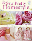 Sew Pretty Homestyle : Over 50 Irresistible Projects to Fall in Love with-9780715327494