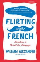 Flirting with French : Adventures in Pursuit of a Language-9780715649954