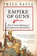 Empire of Guns : The Violent Making of the Industrial Revolution-9780715653050