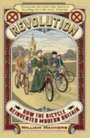 Revolution : How the Bicycle Reinvented Modern Britain-9780715653333