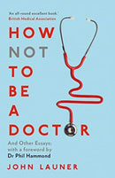 How Not to be a Doctor : And Other Essays-9780715653364