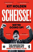 Scheisse! We're Going Up! : The Unexpected Rise of Berlin's Rebel Football Club-9780715654859