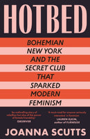 Hotbed : Bohemian New York and the Secret Club that Sparked Modern Feminism-9780715655085