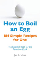 How to Boil an Egg : 184 Simple Recipes for One - The Essential Book for the First-Time Cook-9780716022206