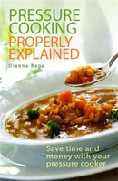 Pressure Cooking Properly Explained : Save time and money with your pressure cooker-9780716022329
