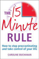 The 15 Minute Rule : How to stop procrastinating and take charge of your life-9780716022602