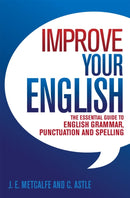 Improve Your English : The Essential Guide to English Grammar, Punctuation and Spelling-9780716023456