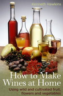 How To Make Wines at Home : Using wild and cultivated fruit, flowers and vegetables-9780716023821