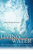 Living Water : Viktor Schauberger and the Secrets of Natural Energy-9780717133901