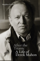 After the Titanic : A Life of Derek Mahon-9780717164417