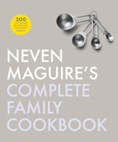 Neven Maguire''s Complete Family Cookbook