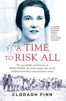 A Time to Risk All : The incredible untold story of Mary Elmes, the Irish woman who saved children from Nazi Concentration Camps-9780717175611