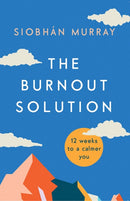 The Burnout Solution : 12 weeks to a calmer you-9780717180943
