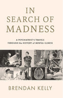 In Search of Madness : A psychiatrist's travels through the history of mental illness-9780717193783