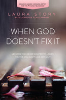 When God Doesn't Fix It : Lessons You Never Wanted to Learn, Truths You Can't Live Without-9780718036973