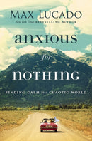 Anxious for Nothing : Finding Calm in a Chaotic World-9780718074210