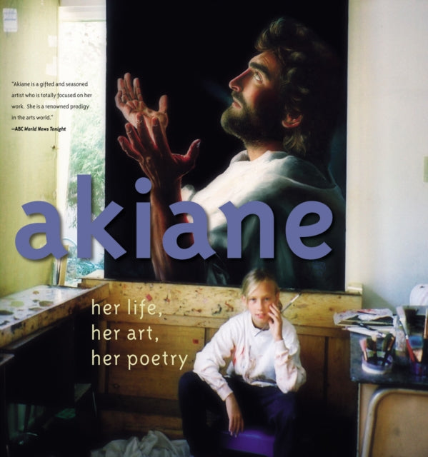 Akiane : Her Life, Her Art, Her Poetry-9780718075866
