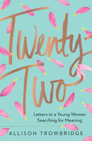Twenty-Two : Letters to a Young Woman Searching for Meaning-9780718078164