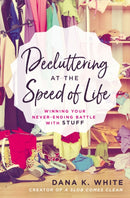 Decluttering at the Speed of Life : Winning Your Never-Ending Battle with Stuff-9780718080600