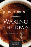 Waking the Dead : The Secret to a Heart Fully Alive-9780718080877