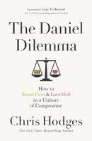 The Daniel Dilemma : How to Stand Firm and Love Well in a Culture of Compromise-9780718091538
