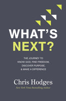 What's Next? : The Journey to Know God, Find Freedom, Discover Purpose, and Make a Difference-9780718091569