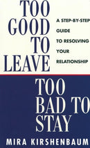 Too Good to Leave, Too Bad to Stay : A Step by Step Guide to Help You Decide Whether to Stay in or Get Out of Your Relationship-9780718141776