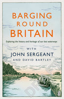 Barging Round Britain : Exploring the History of our Nation's Canals and Waterways-9780718180645