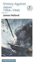Victory Against Japan 1944-1945: A Ladybird Expert Book : (WW2
