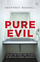 Pure Evil : Inside the Minds and Crimes of Britain's Worst Criminals-9780718189839
